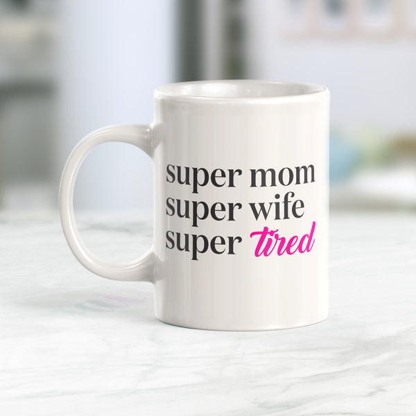 Super Mom Super Wife Super Tired Mug