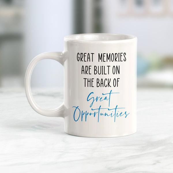 Great Memories Are Built On The Back Of Great Opportunities Coffee