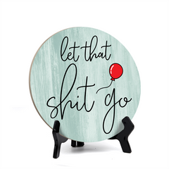 Round Let That Sh*t Go, Decorative Bathroom Table Sign with Acrylic Easel (5" x 5")