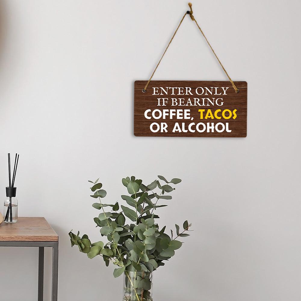 Enter Only If Bearing Coffee Tacos Or Alcohol 5x10 Hanging Plus Wall or Door Sign | Funny Home Decor