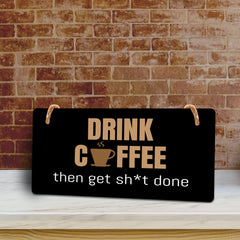 Drink Coffee Then Get Sh*t Done 5" x 10" Hanging Wall or Door Sign | Funny Coffee Home & Office Decor