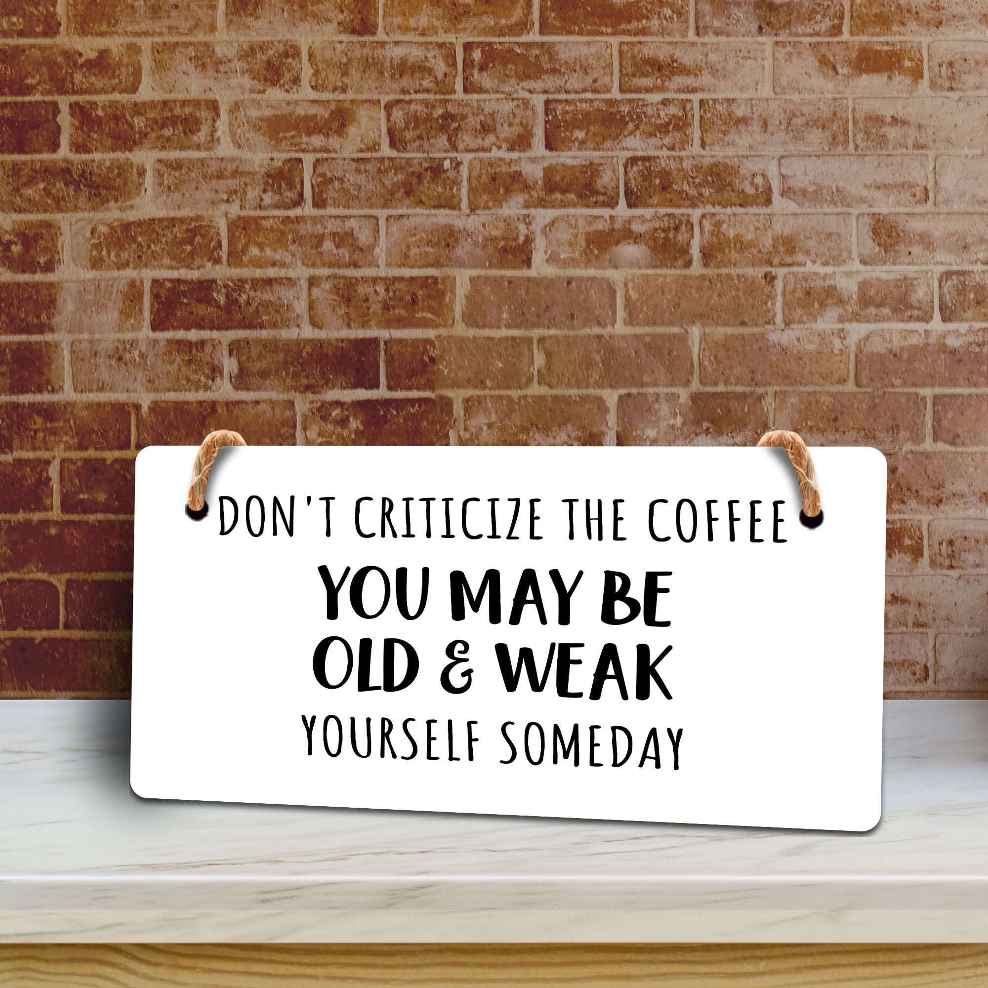 Don't Criticize The Coffee You May Be Old & Weak Yourself Someday 5" x 10" Hanging Wall or Door Sign | Funny Coffee Home & Office Decor