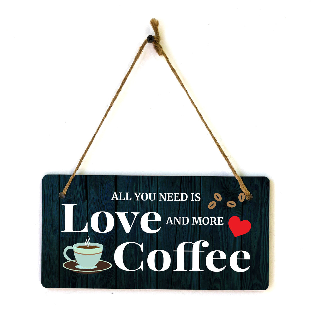 All You Need Is Love And More Coffee 5" x 10" Hanging Wall or Door Sign | Home Decor