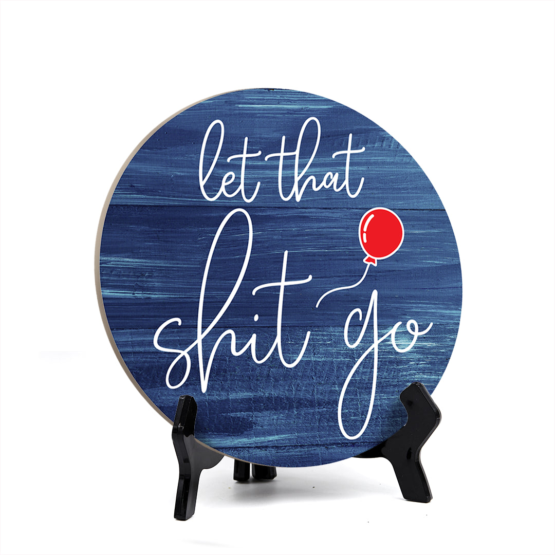 Round Let That Sh*t Go, Decorative Bathroom Table Sign with Acrylic Easel (5" x 5")