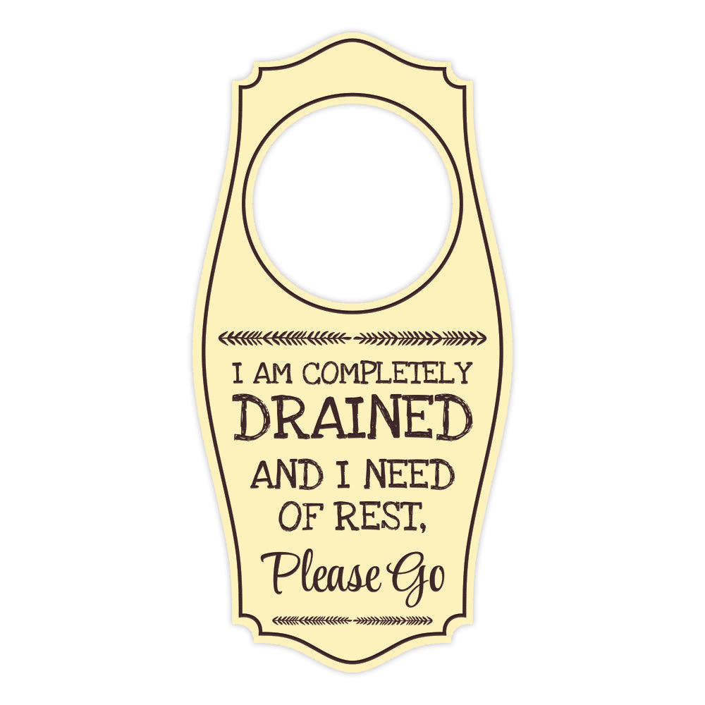 I Am Completely Drained and In Need of Rest, Please Go Door Hanger | House or Business Door Sign