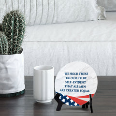 We Hold These Truths To Be Self-Evident, That All Men Are Created Equals (5 x 5“) Circle Table Sign with Acrylic Stand | American Pride Decoration