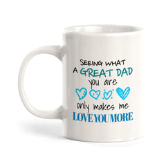 Seeing What A Great Dad You Are Only Makes Me Love You More Coffee Mug