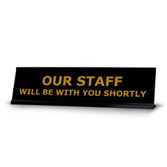 Our Staff Will Be With You Shortly, Black Frame, Desk Sign (2x8")