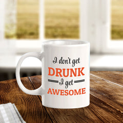 Designs ByLITA I Don't Get Drunk; I Get Awesome 11oz Plastic or Ceramic Coffee Mug Elegance | Great Novelty Gift | High Quality Sublimation