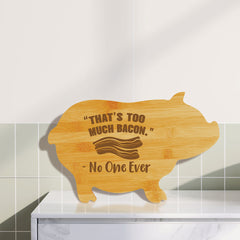 “That’s too much bacon.” - No One Ever (13.75 x 8.75") Pig Shape Cutting Board | Funny Decorative Kitchen Chopping Board