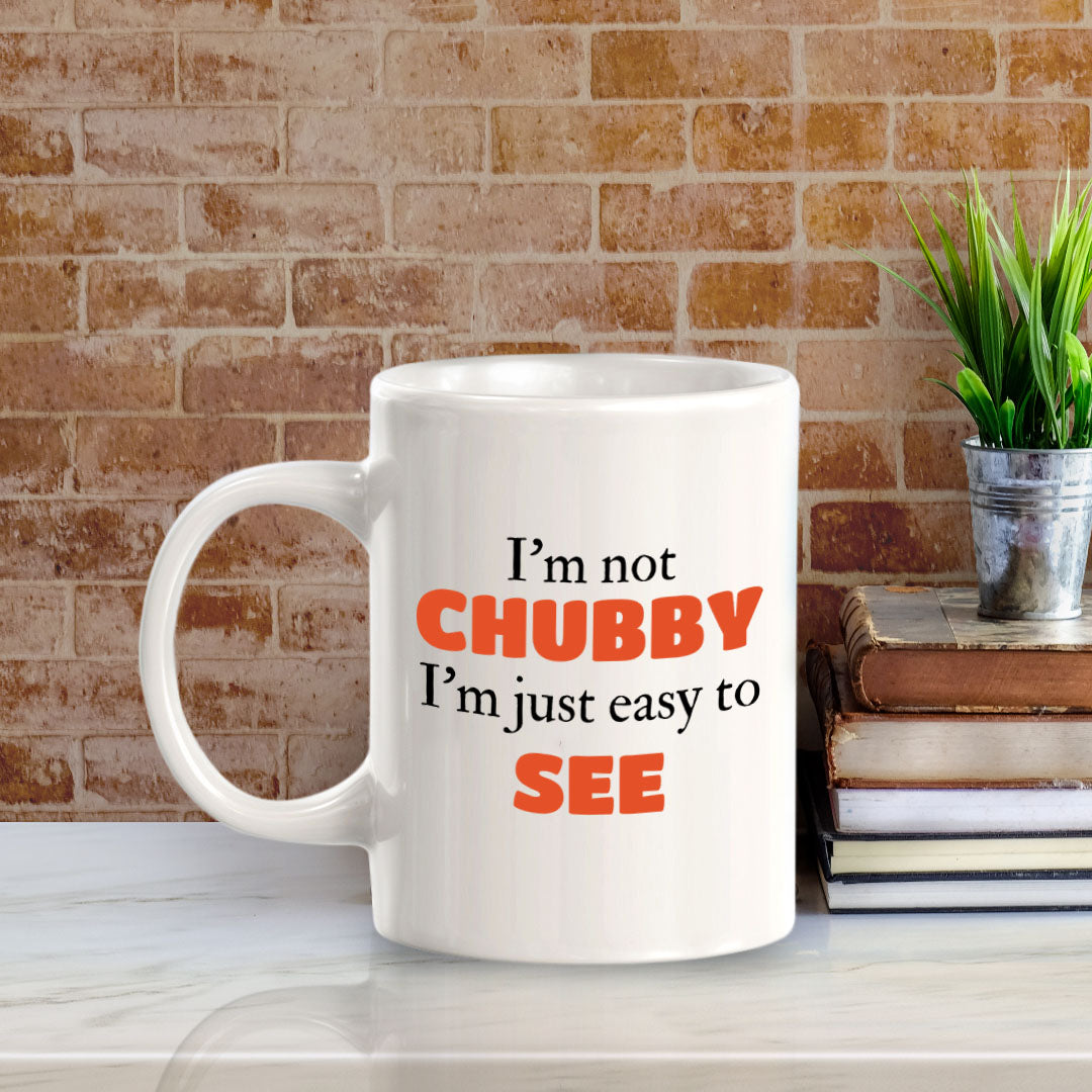 Designs ByLITA I'm not chubby; I'm just easy to see 11oz Plastic or Ceramic Coffee Mug | Great Humorous Funny Novelty Gift For Friends Family and Co-workers | Printed Both Sides