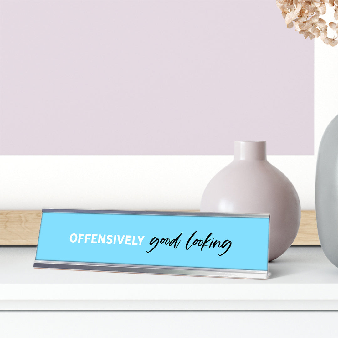 Offensively Good Looking, fresh Silver Frame, Desk Sign (2x8”)