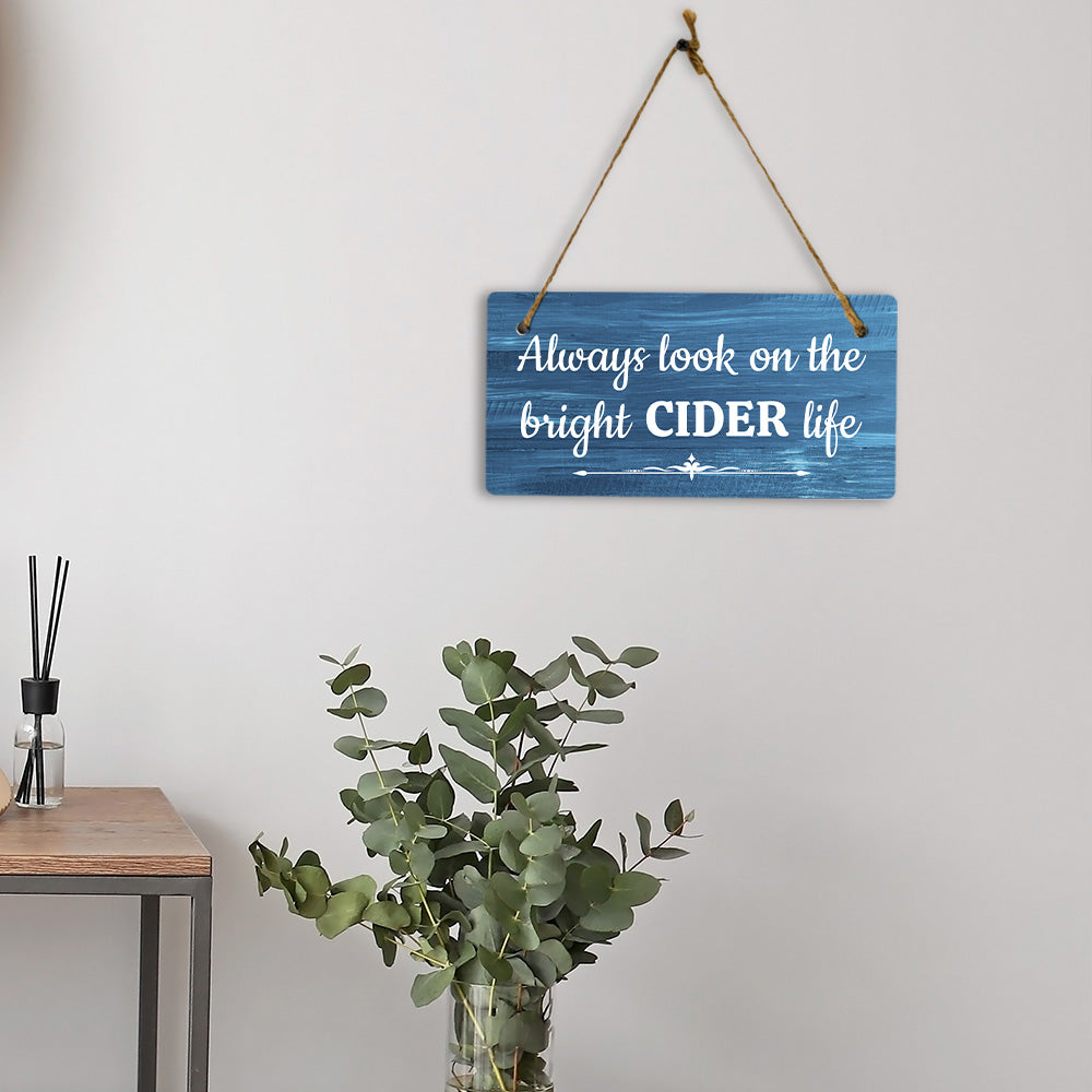 Always Look On The Bright Cider Life 5x10 Hanging Plus Wall or Door Sign | Funny Home Decor