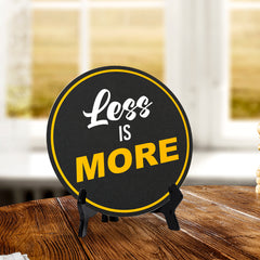 Less Is More (5 x 5“) Circle Table Sign with Acrylic Stand | Funny Home Decor