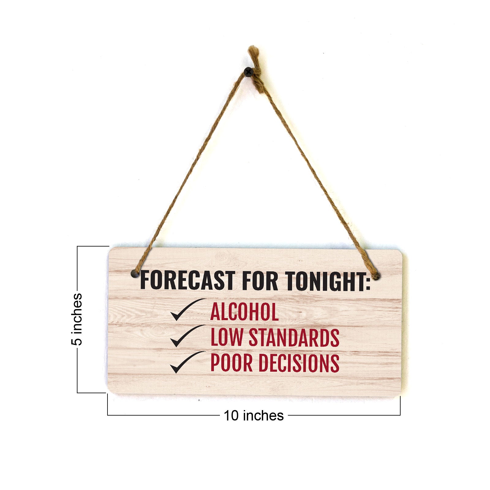 Forecast For Tonight: Alcohol Low Standards Poor Decisions (5 x 10") Hanging Plus Wall or Door Sign | Funny Home Decor