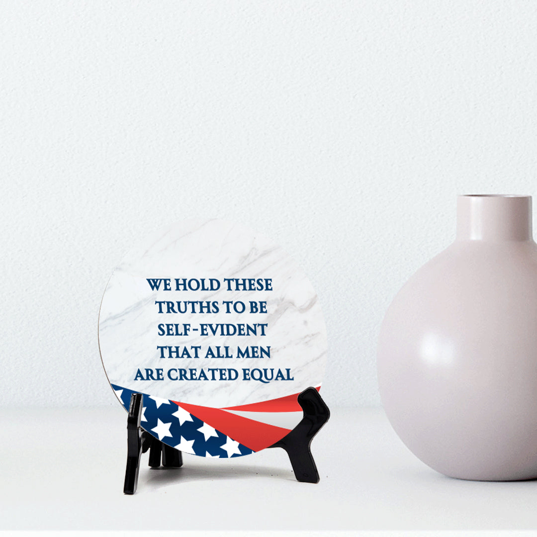 We Hold These Truths To Be Self-Evident, That All Men Are Created Equals (5 x 5“) Circle Table Sign with Acrylic Stand | American Pride Decoration