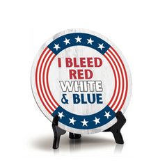 I Bleed Red White and Blue (5 x 5“) Circle Table Sign with Acrylic Stand | American Pride Decoration