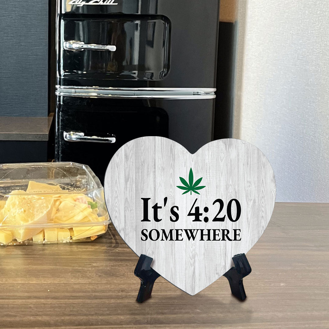 It's 4:20 Somewhere Heart Table Sign with Acrylic Stand (6x5") | Funny Home Decor