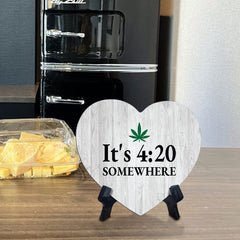 It's 4:20 Somewhere Heart Table Sign with Acrylic Stand (6x5") | Funny Home Decor