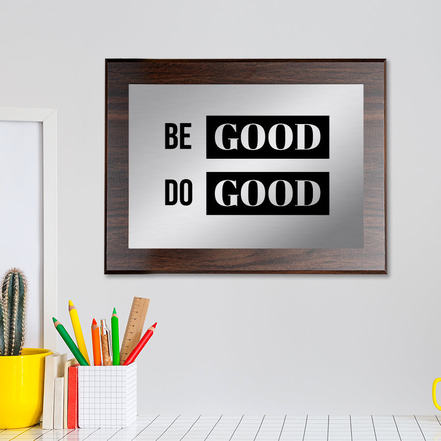 Be Good Do Good Decorative Wall Plaque | Easel Mount Option | Inspirational Affirmation Wall Art