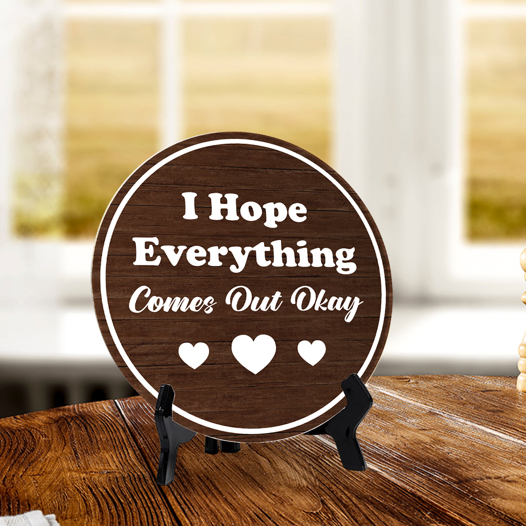 I Hope Everything Comes Out Okay (5 x 5“) Circle Table Sign with Acrylic Stand | Funny Home Decor