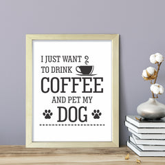 I just want to drink coffee and pet my dog, Framed Wall Art, Home Décor Prints