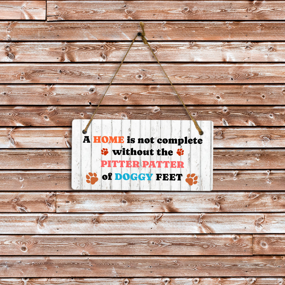 A Home Is Not Complete Without The Pitter Patter Of Doggy Feet 5x10 Hanging Plus Wall or Door Sign | Pet Friendly Family Home Decor