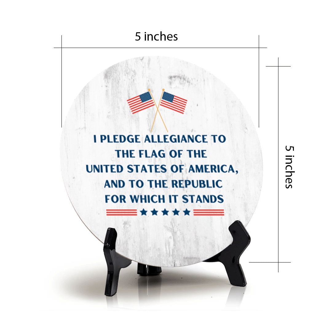 I Pledge Allegiance to the Flag of the United States of America, and to the Republic for Which it Stands (5 x 5“) Circle Table Sign with Acrylic Stand | American Pride Decoration