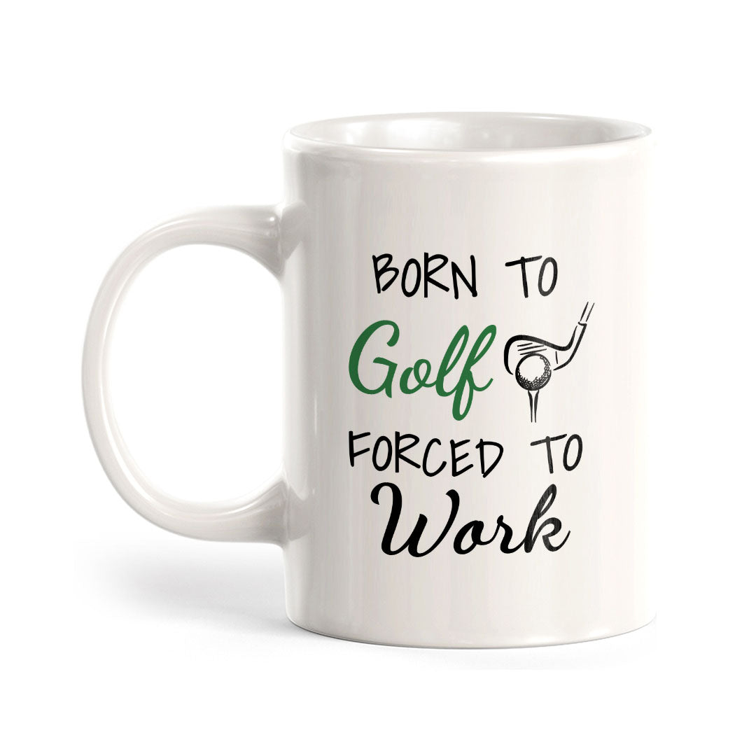 Born To Golf Forced To Work 11oz Plastic or Ceramic Coffee Mug | Funny Sporty Cup