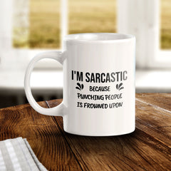 I'm Sarcastic Because Punching People Is Frowned Upon 11oz Plastic or Ceramic Coffee Mug | Cute Funny Cups