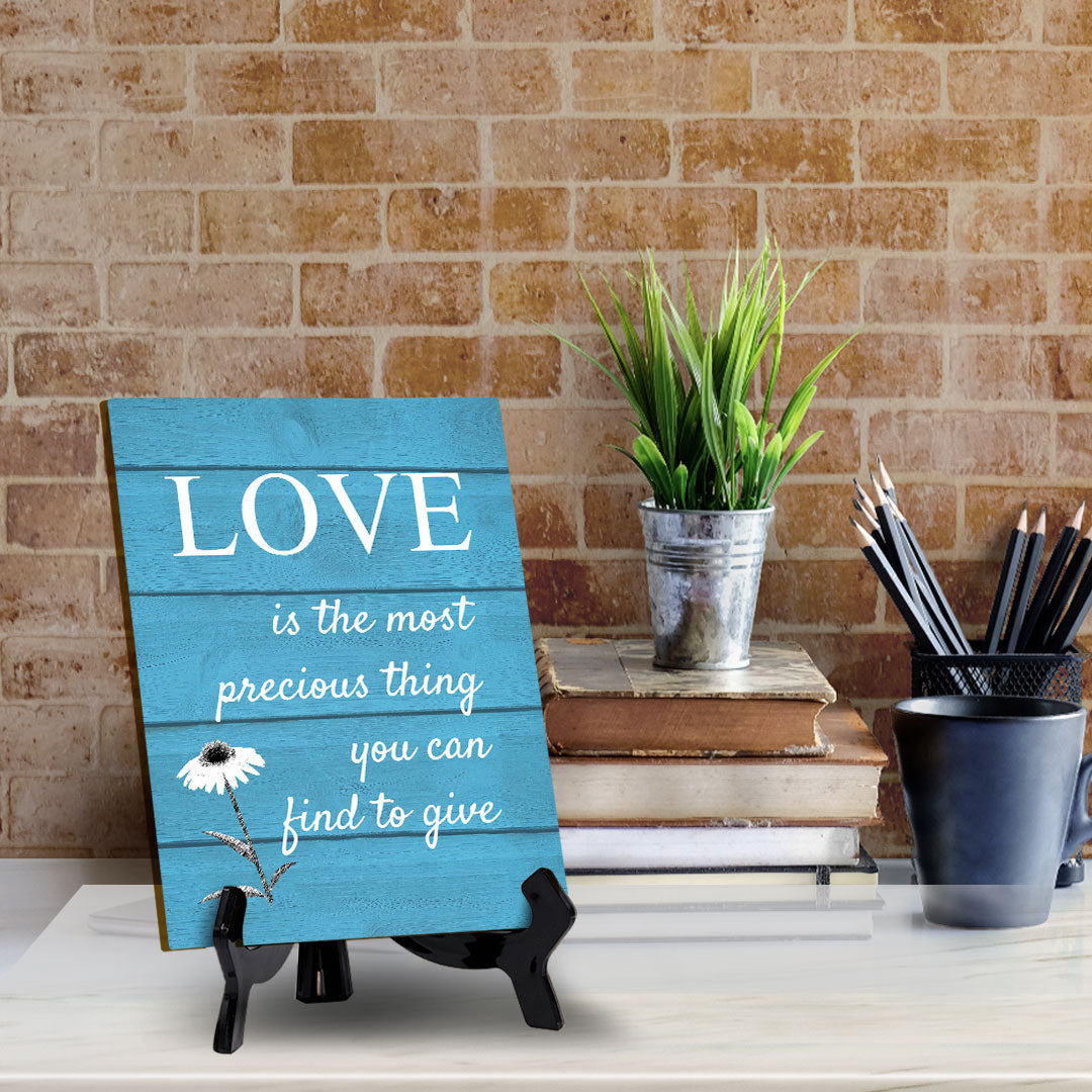 Love Is The Most Precious Thing You Can Find To Give Table Sign with Acrylic Stand (6x8“) | Classroom & Home Decor