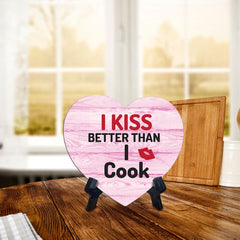 I Kiss Better Than I Cook Heart Table Sign with Acrylic Stand (6x5") | Funny Home Decor