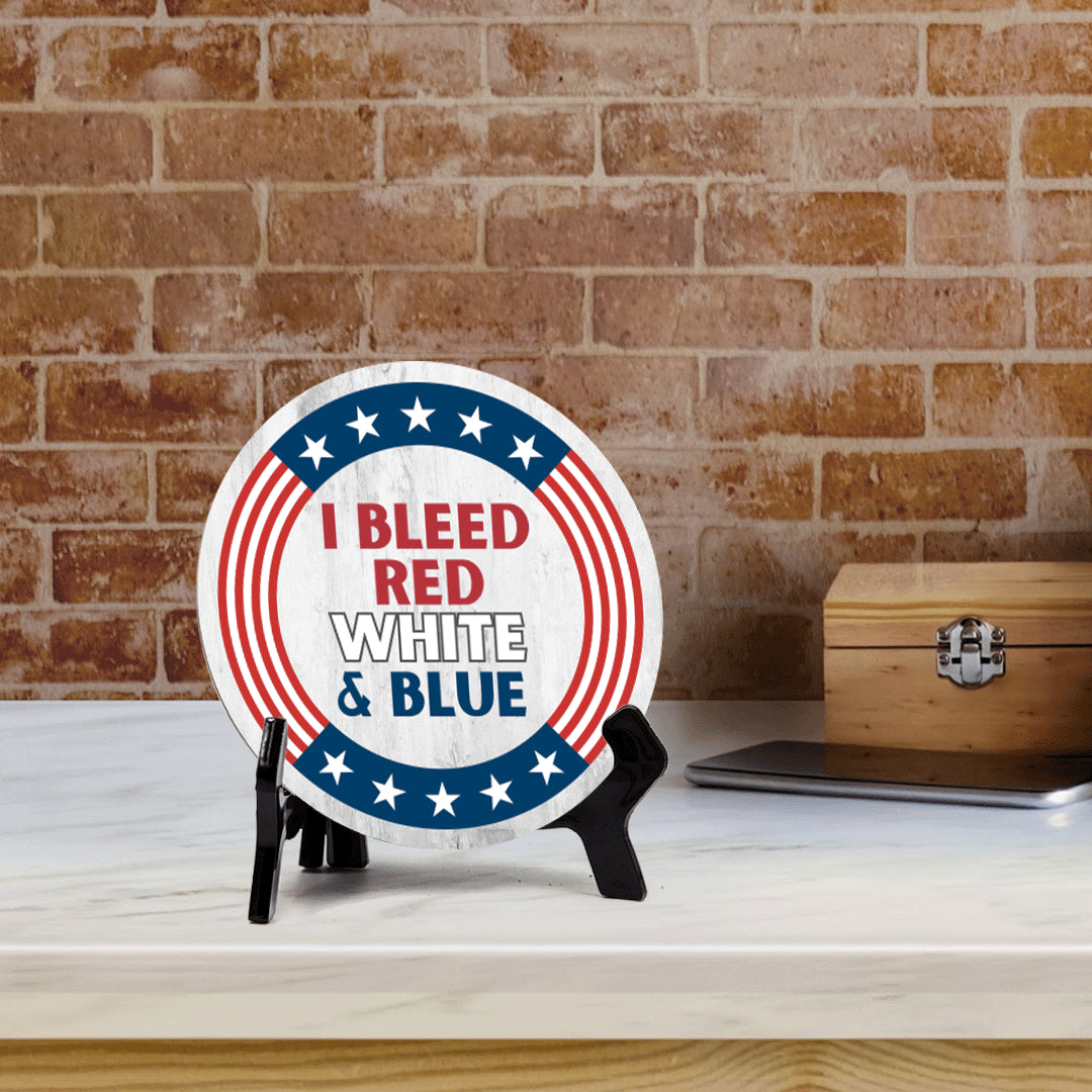 I Bleed Red White and Blue (5 x 5“) Circle Table Sign with Acrylic Stand | American Pride Decoration