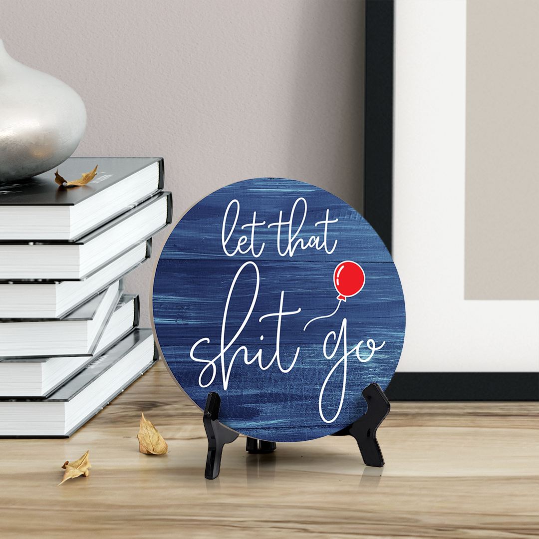 Round Let That Sh*t Go, Decorative Bathroom Table Sign with Acrylic Easel (5" x 5")