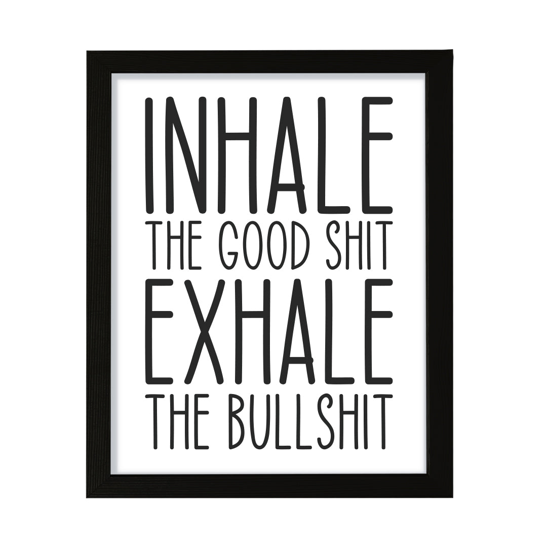 Inhale The Good Shit Exhale The Bullshit, Framed Novelty Wall Art, Home Décor Prints