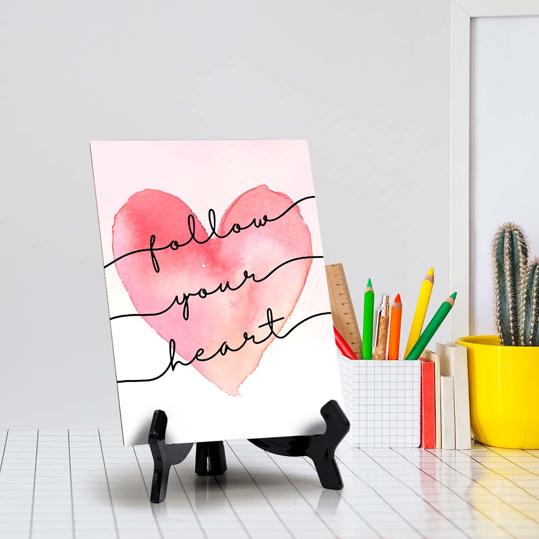 Follow Your Heart Table Sign with Acrylic Stand (6x8“) | Positive Affirmation Inspiration Décor