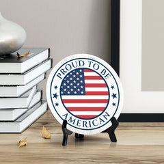 Proud To Be an American (5 x 5“) Circle Table Sign with Acrylic Stand | American Pride Decoration