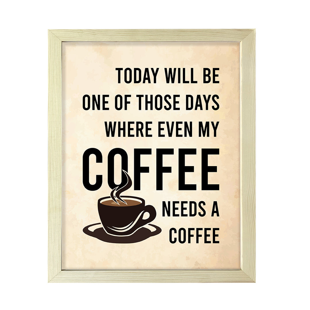 Designs ByLITA Today Will Be One Of Those Days Where Even My Coffee Needs A Coffee, Wall Print Art | Sarcastic Home Decor