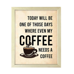 Designs ByLITA Today Will Be One Of Those Days Where Even My Coffee Needs A Coffee, Wall Print Art | Sarcastic Home Decor