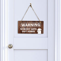 Warning Nobody Gets Out Sober 5x10 Hanging Wall or Door Sign