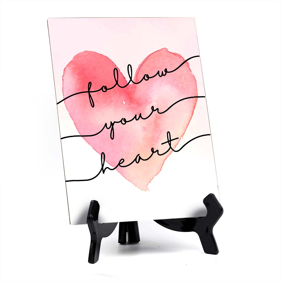 Follow Your Heart Table Sign with Acrylic Stand (6x8“) | Positive Affirmation Inspiration Décor