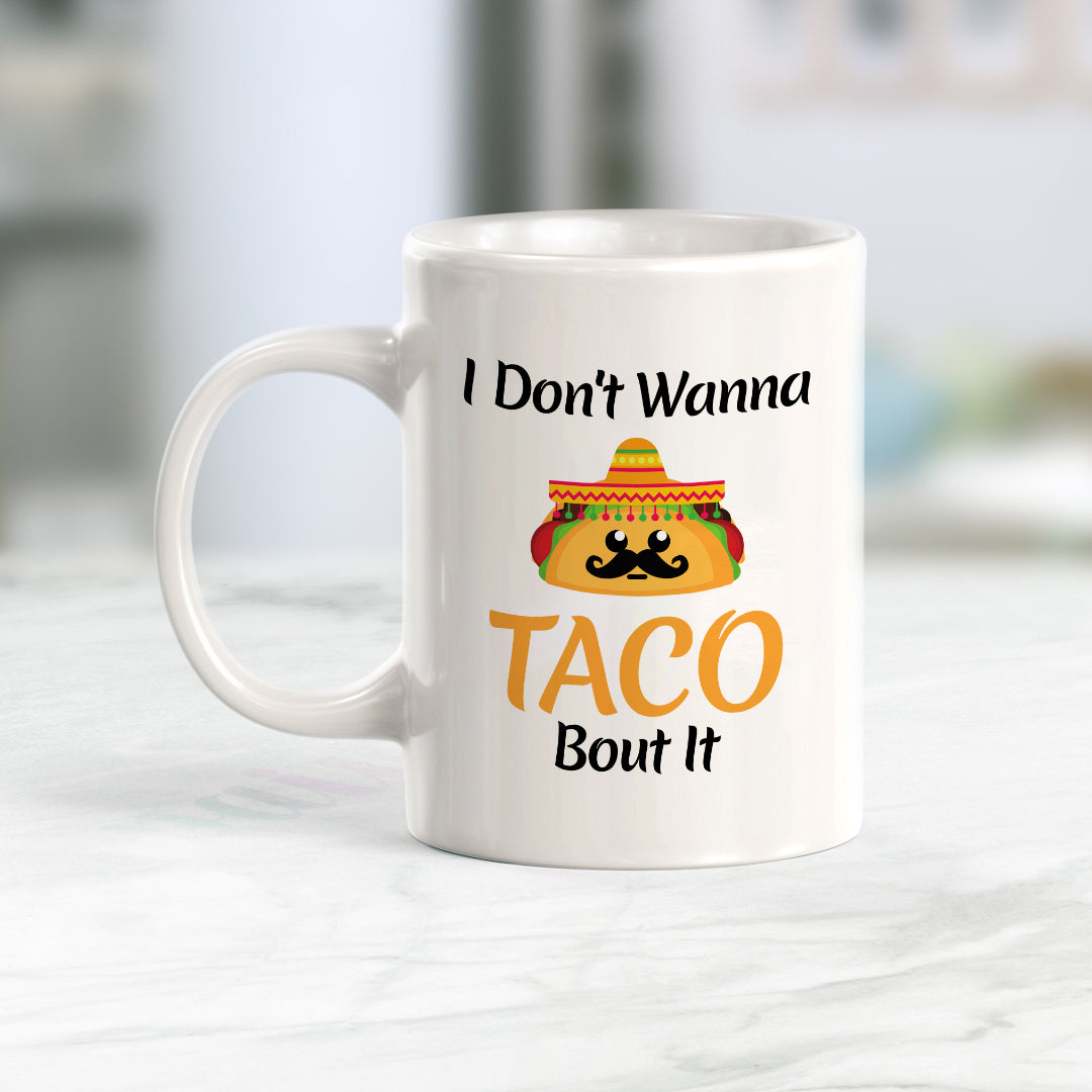 Designs ByLITA I Don't Wanna Taco Bout It 11oz Plastic or Ceramic Coffee Mug Elegance | Great Novelty Gift | High Quality Sublimation | Mexican Pride