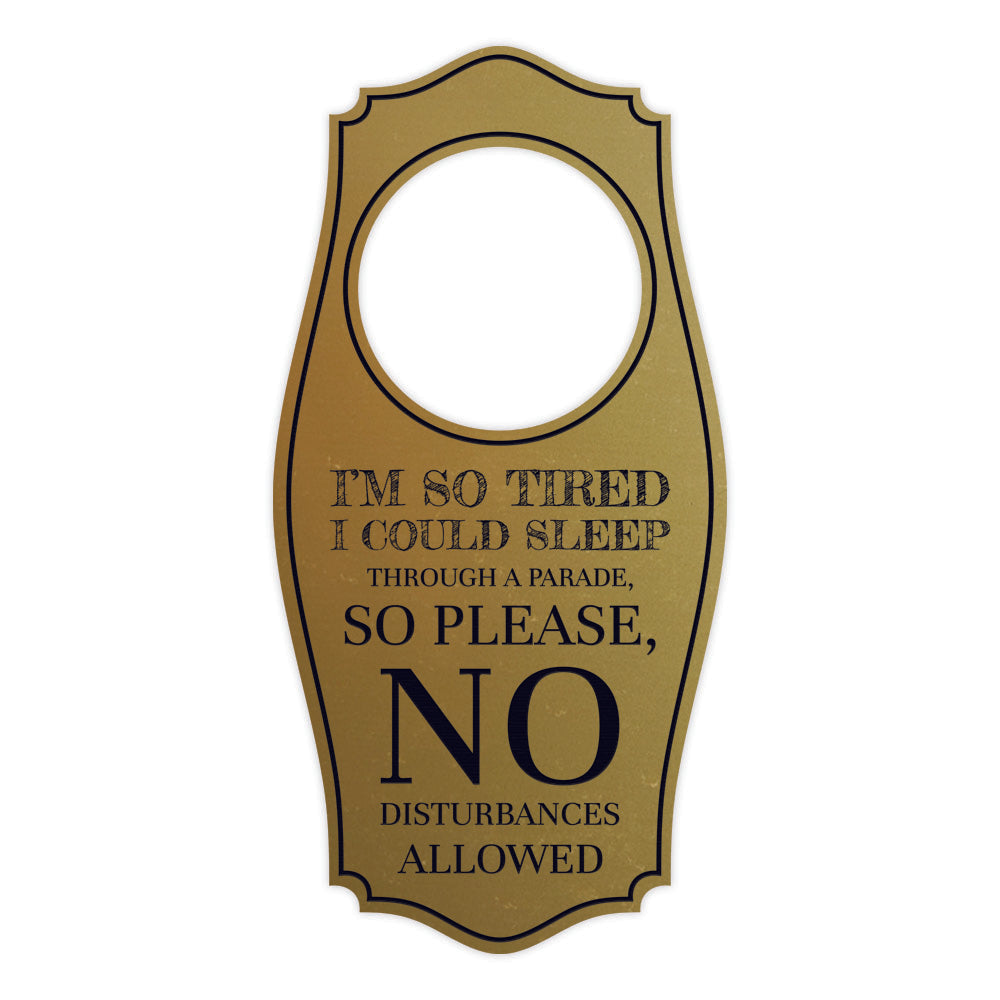 I'm So Tired I Could Sleep Through A Parade, So Please, No Disturbances Allowed Door Hanger | House or Business Door Sign