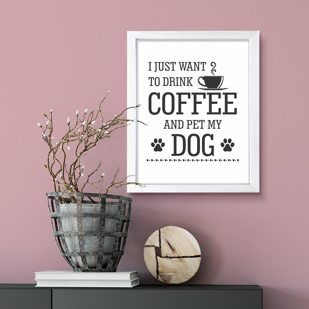 I just want to drink coffee and pet my dog, Framed Wall Art, Home Décor Prints