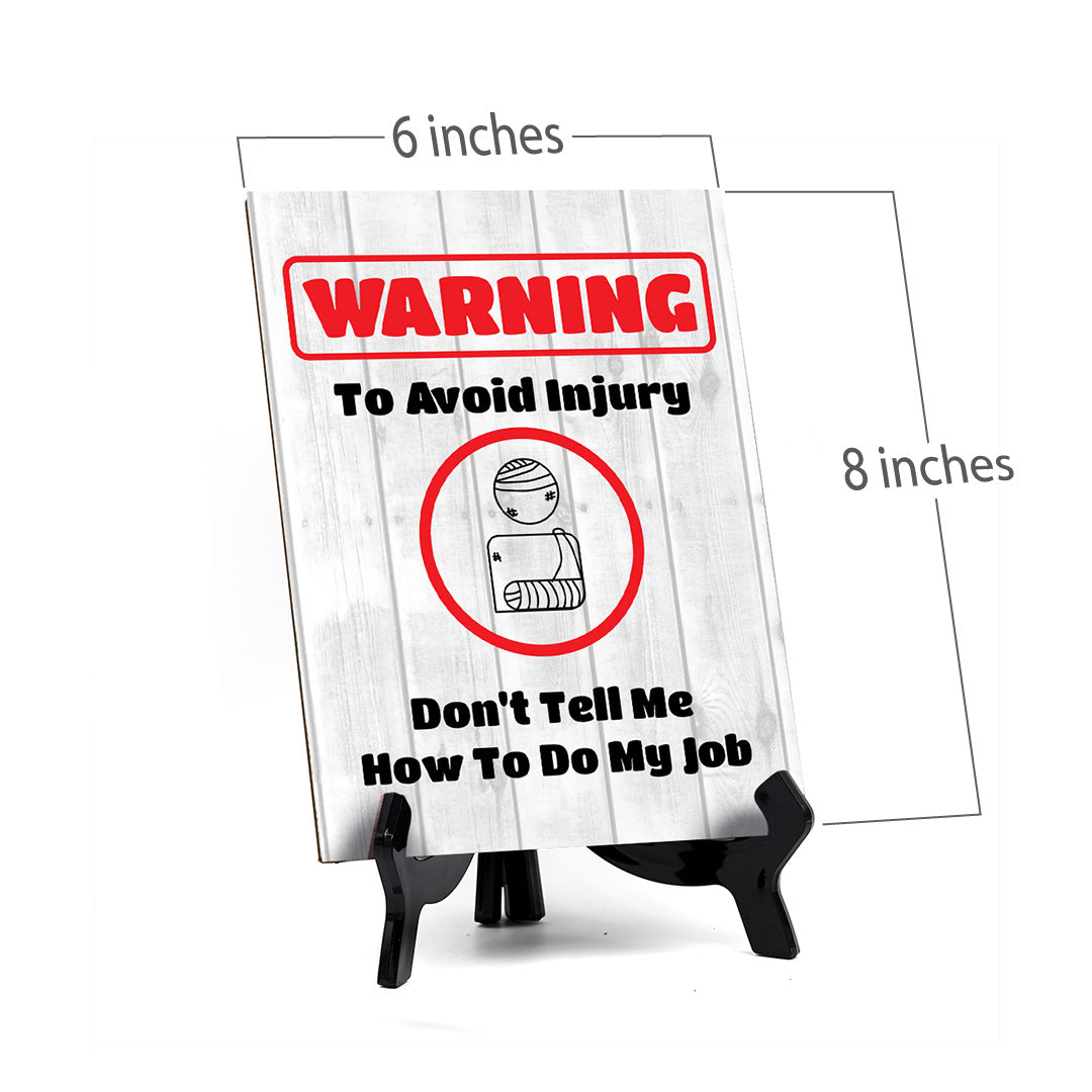 Warning To Avoid Injury Don't Tell Me How To Do My Job Table Sign with Acrylic Stand (6x8“) | Funny Office Motivational Decor