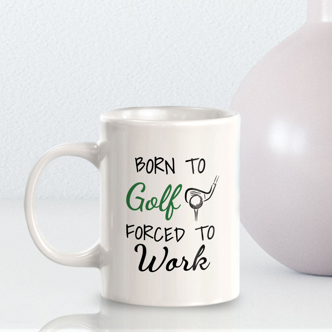 Born To Golf Forced To Work 11oz Plastic or Ceramic Coffee Mug | Funny Sporty Cup