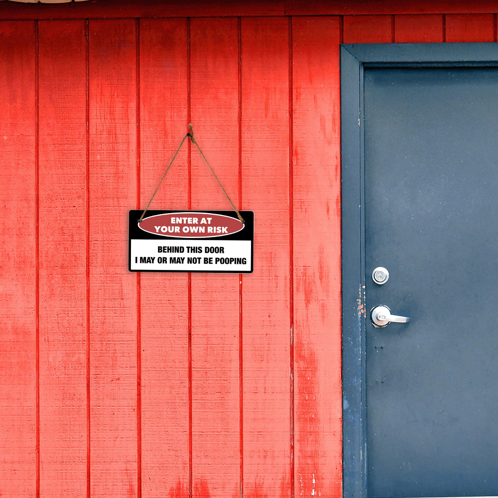 Enter At Your Own Risk Behind This Door I May Or May Not Be Pooping 5" x 10" Hanging Wall or Door Sign | Safety Signs