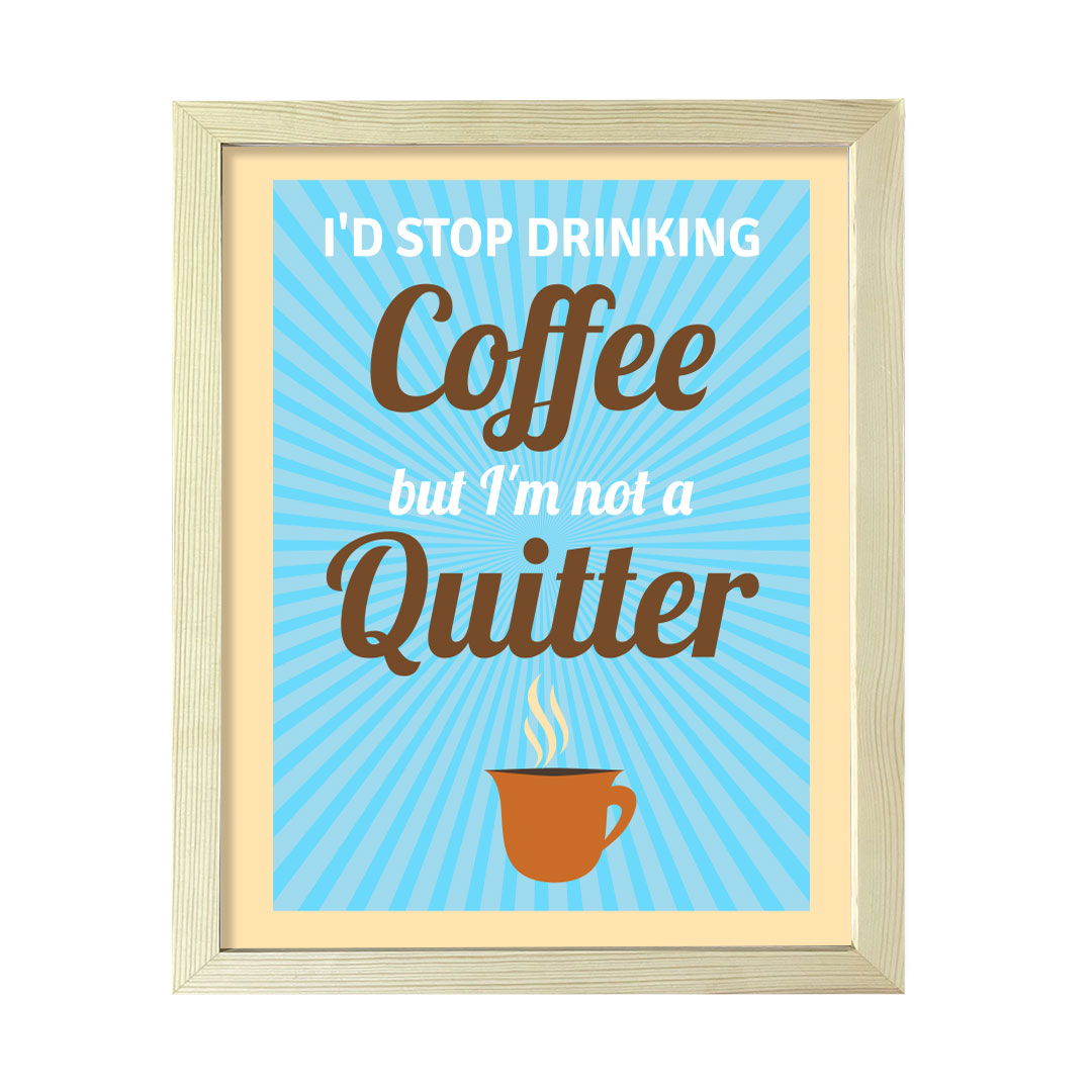 Designs ByLITA I'd Stop Drinking Coffee But I'm Not A Quitter, Framed Wall Art Print | Funny Home Decor