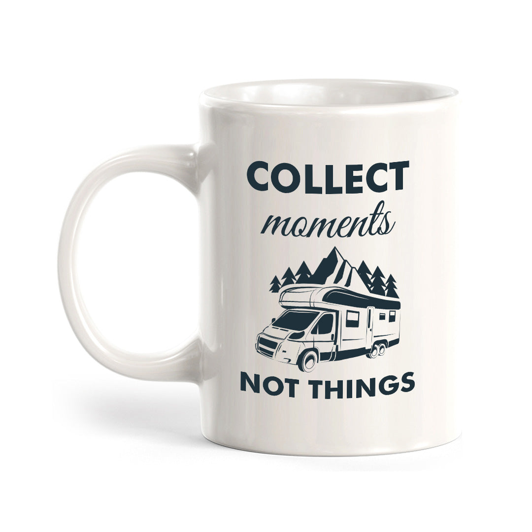 Collect Moments Not Things 11oz Plastic or Ceramic Coffee Mug | RV Camper Lifestyle