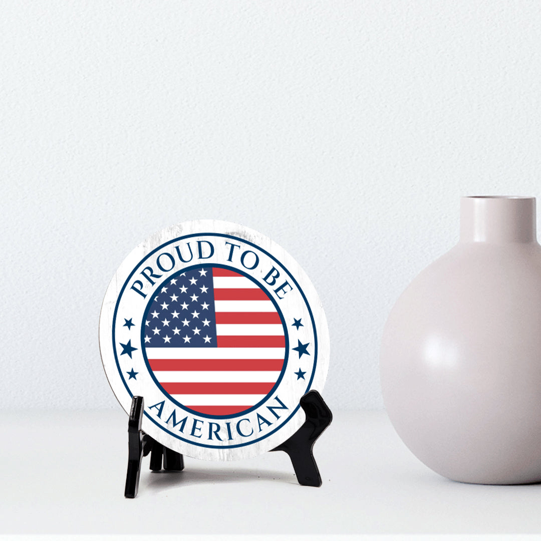 Proud To Be an American (5 x 5“) Circle Table Sign with Acrylic Stand | American Pride Decoration